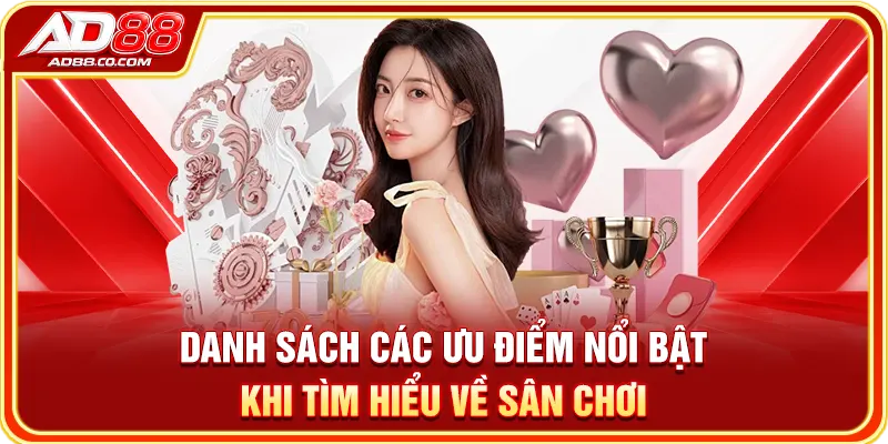 Về AD88 – Thông Tin Nền Tảng, Dịch Vụ & Bảo Mật 2026 2 Danh sách các ưu điểm nổi bật khi tìm hiểu về sân chơi